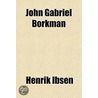 John Gabriel Borkman door Henrik Johan Ibsen