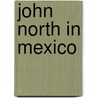 John North in Mexico door Frederick A. (Frederick Albion) Ober