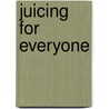 Juicing For Everyone by Helen Saul Case