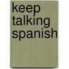 Keep Talking Spanish by Juan Kattan-Ibarra