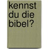 Kennst du die Bibel? door Georg Schwikart