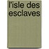 L'Isle Des Esclaves