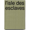 L'Isle Des Esclaves door Pierre Carlet Marivaux