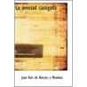 La Amistad Castigada door Don Juan Ruiz de Alarcon Y. Mendoza