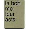 La Boh Me: Four Acts door Percy Pinkerton