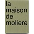 La Maison De Moliere