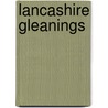 Lancashire Gleanings by William E. A. (William Edward Armytage)