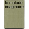 Le Malade Imaginaire by Moli ere