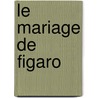 Le Mariage De Figaro by Beaumarchais
