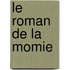 Le Roman De La Momie
