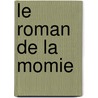 Le Roman De La Momie door Theophile Gautier