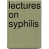 Lectures On Syphilis door George Frank Lydston