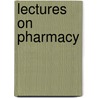 Lectures on Pharmacy door Carl Svant� Nicanor Hallberg
