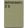 LehrerSein. 2 B door Udo W. Kliebisch