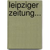 Leipziger Zeitung... door Onbekend