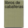 Libros de Caballeras door Adolfo Bonilla y. San Martn