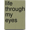 Life Through My Eyes door John T. M. Herres