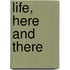 Life, Here And There