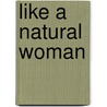 Like a Natural Woman door Douglas Jennifer