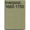 Liverpool, 1660-1750 by Michael Power