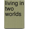 Living in Two Worlds door Robert M. Solomon