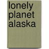 Lonely Planet Alaska by Jim DuFresne