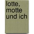 Lotte, Motte und ich