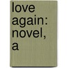 Love Again: Novel, A by Doris May Lessing