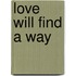 Love Will Find a Way