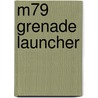 M79 Grenade Launcher by Adam Cornelius Bert