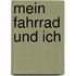 Mein Fahrrad und ich