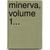 Minerva, Volume 1... door Onbekend