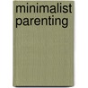 Minimalist Parenting door Christine K. Koh