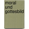 Moral und Gottesbild door Ludwig Siep