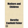 Mothers And Children door Dorothy Canfield Fisher