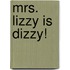 Mrs. Lizzy Is Dizzy!