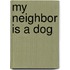 My Neighbor Is a Dog