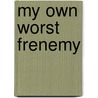 My Own Worst Frenemy door Kimberly Reid