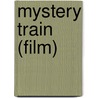 Mystery Train (film) by Ronald Cohn