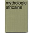 Mythologie Africaine
