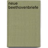 Neue Beethovenbriefe door Ludwig van Beethoven