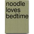 Noodle Loves Bedtime