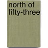 North of Fifty-Three by Rex Beach