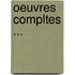 Oeuvres Compltes ...