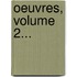 Oeuvres, Volume 2...