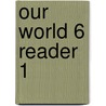 Our World 6 Reader 1 by Shin