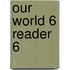 Our World 6 Reader 6