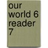 Our World 6 Reader 7