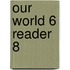 Our World 6 Reader 8