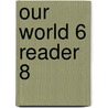 Our World 6 Reader 8 by Shin